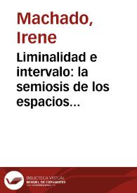 Liminalidad e intervalo: la semiosis de los espacios culturales / Irene Machado | Biblioteca Virtual Miguel de Cervantes