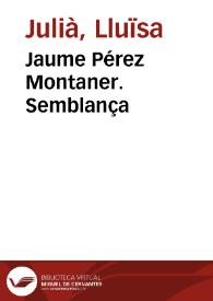 Jaume Pérez Montaner. Semblança / Lluïsa Julià | Biblioteca Virtual Miguel de Cervantes