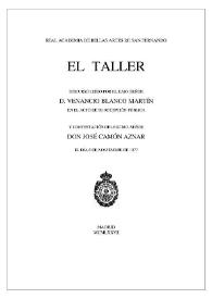 El taller / discurso leído por el Ilmo. Señor Don Venancio Blanco Martín en el acto de su recepción pública y contestación del Excmo. Señor Don José Camón Aznar el día 6 de noviembre de 1977 | Biblioteca Virtual Miguel de Cervantes