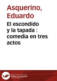 El escondido y la tapada : comedia en tres actos / de Don Pedro Calderón de la Barca;  refundida por Don Eduardo Asquerino | Biblioteca Virtual Miguel de Cervantes