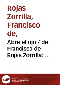 Abre el ojo / de Francisco de Rojas Zorrilla;  ordenadas en colección por Ramón de Mesonero Romanos | Biblioteca Virtual Miguel de Cervantes