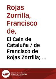 El Caín de Cataluña / de Francisco de Rojas Zorrilla;  ordenadas en colección por Ramón de Mesonero Romanos | Biblioteca Virtual Miguel de Cervantes