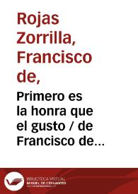 Primero es la honra que el gusto / de Francisco de Rojas Zorrilla;  ordenadas en colección por Ramón de Mesonero Romanos | Biblioteca Virtual Miguel de Cervantes