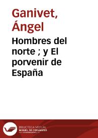 Hombres del norte ; y El porvenir de España / Ángel Ganivet | Biblioteca Virtual Miguel de Cervantes