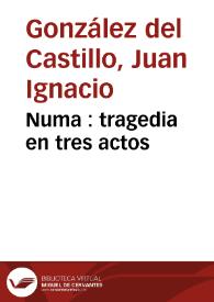 Numa : tragedia en tres actos / [Juan Ignacio González del Castillo] | Biblioteca Virtual Miguel de Cervantes