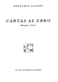 Cartas al Ebro : biografía y crítica / Benjamín Jarnés | Biblioteca Virtual Miguel de Cervantes