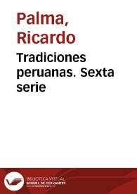 Tradiciones peruanas. Sexta serie / Ricardo Palma | Biblioteca Virtual Miguel de Cervantes