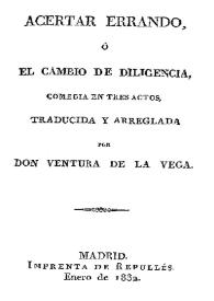 Acertar errando o El cambio de diligencia : comedia en tres actos / Ventura de la Vega | Biblioteca Virtual Miguel de Cervantes