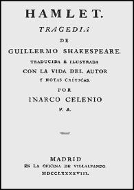 Hamlet : tragedia / de Guillermo Shakespeare; traducida é ilustrada con la vida del autor y notas críticas por Inarco Celenio [L. Fernández de Moratín]; edición digital de Juan Antonio Ríos Carratalá | Biblioteca Virtual Miguel de Cervantes