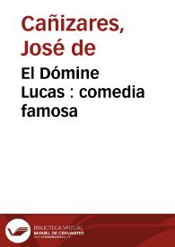 El Dómine Lucas : comedia famosa / de don Joseph de Cañizares | Biblioteca Virtual Miguel de Cervantes