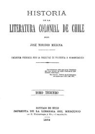 Historia de la literatura colonial de Chile. Tomo tercero / por José Toribio Medina | Biblioteca Virtual Miguel de Cervantes