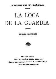 La loca de la guardia / Vicente Fidel López | Biblioteca Virtual Miguel de Cervantes