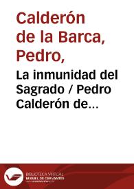 La inmunidad del Sagrado / Pedro Calderón de la Barca; edición crítica de J.M. Ruano de la Haza, D. Gavela, R. Martín | Biblioteca Virtual Miguel de Cervantes