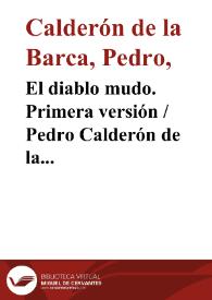 El diablo mudo. Primera versión / Pedro Calderón de la Barca; edición crítica de C.C. García Valdés | Biblioteca Virtual Miguel de Cervantes