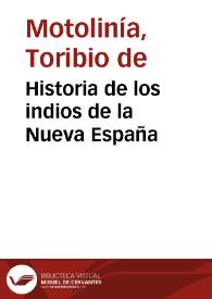 Historia de los indios de la Nueva España / Toribio de Motolinía; edición de Joaquín García Icazbalceta | Biblioteca Virtual Miguel de Cervantes
