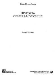 Historia general de Chile. Tomo segundo / Diego Barrios Arana | Biblioteca Virtual Miguel de Cervantes