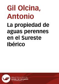 La propiedad de aguas perennes en el sureste ibérico / Antonio Gil Olcina | Biblioteca Virtual Miguel de Cervantes
