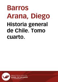 Historia general de Chile. Tomo IV / Diego Barros Arana | Biblioteca Virtual Miguel de Cervantes