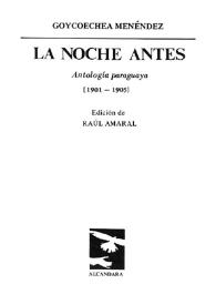 La noche antes : antología paraguaya (1901-1905) / Martín Goycoechea Menéndez; edición de Raúl Amaral | Biblioteca Virtual Miguel de Cervantes