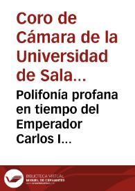 Polifonía profana en tiempo del Emperador Carlos I [registro sonoro] / Coro de Cámara de la Universidad de Salamanca | Biblioteca Virtual Miguel de Cervantes