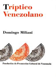 Tríptico venezolano : (Narrativa. Pensamiento. Crítica) / Domingo Miliani; selección, índices y prólogo de Nelson Osorio T. | Biblioteca Virtual Miguel de Cervantes