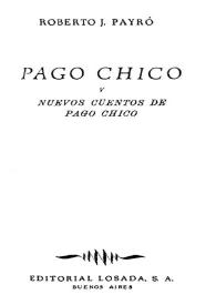 Pago Chico y nuevos cuentos de Pago Chico / Roberto J. Payró | Biblioteca Virtual Miguel de Cervantes