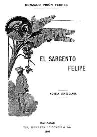 El sargento Felipe : novela venezolana / Gonzalo Picón Febres | Biblioteca Virtual Miguel de Cervantes