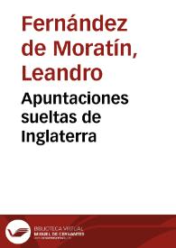 Apuntaciones sueltas de Inglaterra / Leandro Fernández de Moratín | Biblioteca Virtual Miguel de Cervantes