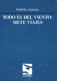 Todo es del viento : siete viajes / Raquel Chaves | Biblioteca Virtual Miguel de Cervantes
