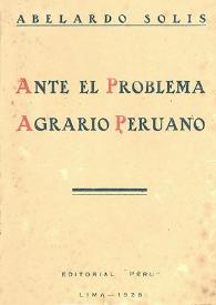 Ante el problema agrario peruano / Abelardo Solís | Biblioteca Virtual Miguel de Cervantes