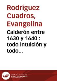 Calderón entre 1630 y 1640 : todo intuición y todo instinto / Evangelina Rodríguez Cuadros | Biblioteca Virtual Miguel de Cervantes
