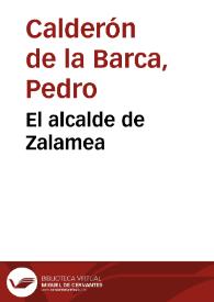 El alcalde de Zalamea / de Don Pedro Calderon de la Barca | Biblioteca Virtual Miguel de Cervantes