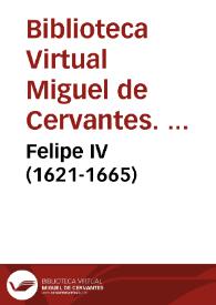 Felipe IV (1621-1665) / Biblioteca Virtual Miguel de Cervantes, Área de Historia | Biblioteca Virtual Miguel de Cervantes