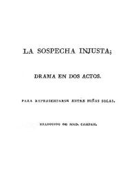 La sospecha injusta : drama en dos actos / para representarse entre niñas solas; [dale a la luz D. José Ulanga y Algocín]; traducido de Mad. Campan. | Biblioteca Virtual Miguel de Cervantes