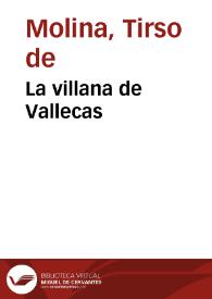 La villana de Vallecas / del Maestro Tirso de Molina | Biblioteca Virtual Miguel de Cervantes