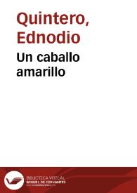 Un caballo amarillo / Ednodio Quintero | Biblioteca Virtual Miguel de Cervantes