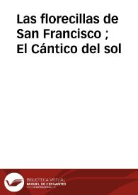 Las florecillas de San Francisco ; El Cántico del sol / Versión castellana previo cotejo de los más antiguos códices italianos. Por Francisco Sureda Blanes | Biblioteca Virtual Miguel de Cervantes