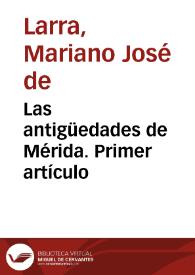 Las antigüedades de Mérida. Primer artículo / Mariano José de Larra | Biblioteca Virtual Miguel de Cervantes