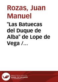 "Las Batuecas del Duque de Alba" de Lope de Vega / Juan Manuel Rozas; anotada por Jesús Cañas Murillo | Biblioteca Virtual Miguel de Cervantes