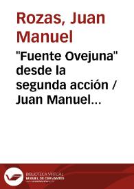 "Fuente Ovejuna" desde la segunda acción / Juan Manuel Rozas; anotada por Jesús Cañas Murillo | Biblioteca Virtual Miguel de Cervantes