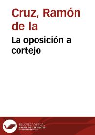 La oposición a cortejo / Ramón de la Cruz | Biblioteca Virtual Miguel de Cervantes