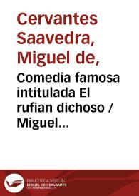 Comedia famosa intitulada El rufian dichoso / Miguel de Cervantes Saavedra; edición publicada por Rodolfo Schevill y Adolfo Bonilla | Biblioteca Virtual Miguel de Cervantes