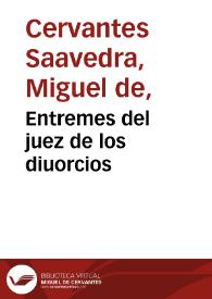 Entremes del juez de los diuorcios / Miguel de Cervantes Saavedra; edición publicada por Rodolfo Schevill y Adolfo Bonilla | Biblioteca Virtual Miguel de Cervantes