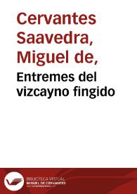 Entremes del vizcayno fingido / Miguel de Cervantes Saavedra; edición publicada por Rodolfo Schevill y Adolfo Bonilla | Biblioteca Virtual Miguel de Cervantes