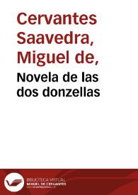 Novela de las dos donzellas / Miguel de Cervantes Saavedra; edición publicada por Rodolfo Schevill y Adolfo Bonilla | Biblioteca Virtual Miguel de Cervantes