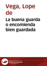 La buena guarda o encomienda bien guardada / Lope de Vega | Biblioteca Virtual Miguel de Cervantes