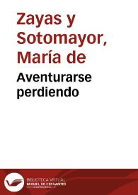 Aventurarse perdiendo / María de Zayas y Sotomayor | Biblioteca Virtual Miguel de Cervantes