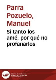 Si tanto los amé, por qué no profanarlos / Manuel Parra | Biblioteca Virtual Miguel de Cervantes