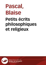 Petits écrits philosophiques et religieux / Blaise Pascal | Biblioteca Virtual Miguel de Cervantes