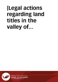 [Legal actions regarding land titles in the valley of Chupas near Huamanga, Peru (ca. 1560-1640)] | Biblioteca Virtual Miguel de Cervantes
